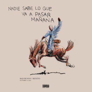 Bad Bunny, 'Nadie Sabe Lo Que Va Pasar Mañana'